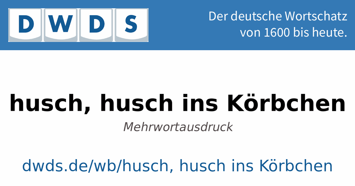 husch, husch ins Körbchen – Schreibung, Definition, Bedeutung, Beispiele