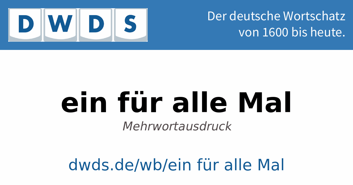 ein für alle Mal – Schreibung, Definition, Bedeutung, Synonyme, Beispiele